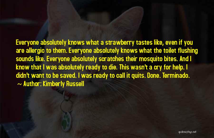 Kimberly Russell Quotes: Everyone Absolutely Knows What A Strawberry Tastes Like, Even If You Are Allergic To Them. Everyone Absolutely Knows What The