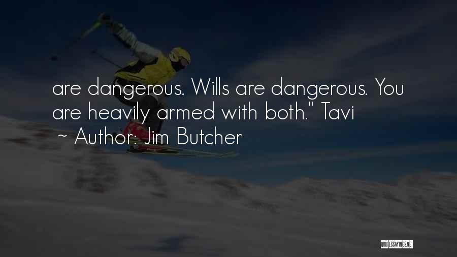 Jim Butcher Quotes: Are Dangerous. Wills Are Dangerous. You Are Heavily Armed With Both. Tavi