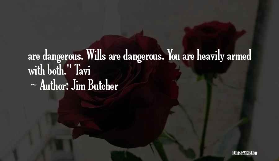 Jim Butcher Quotes: Are Dangerous. Wills Are Dangerous. You Are Heavily Armed With Both. Tavi