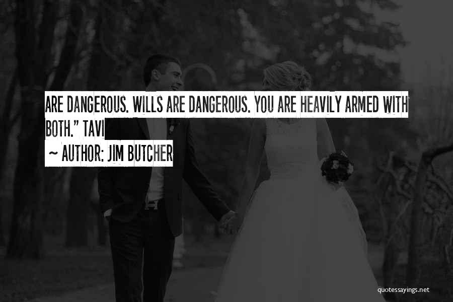 Jim Butcher Quotes: Are Dangerous. Wills Are Dangerous. You Are Heavily Armed With Both. Tavi