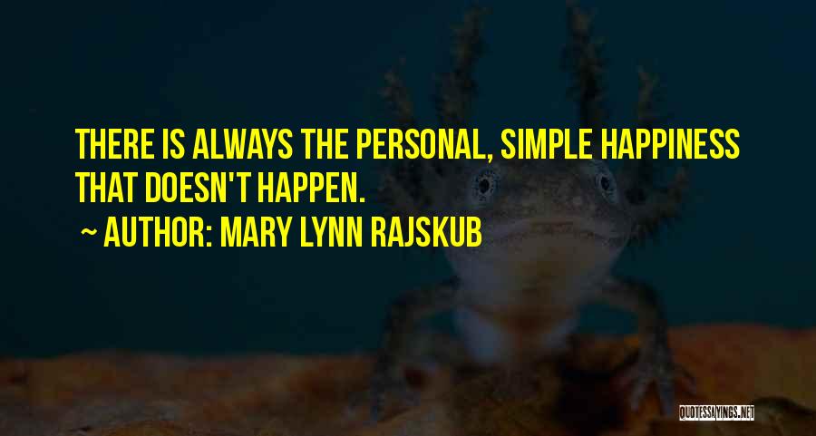 Mary Lynn Rajskub Quotes: There Is Always The Personal, Simple Happiness That Doesn't Happen.