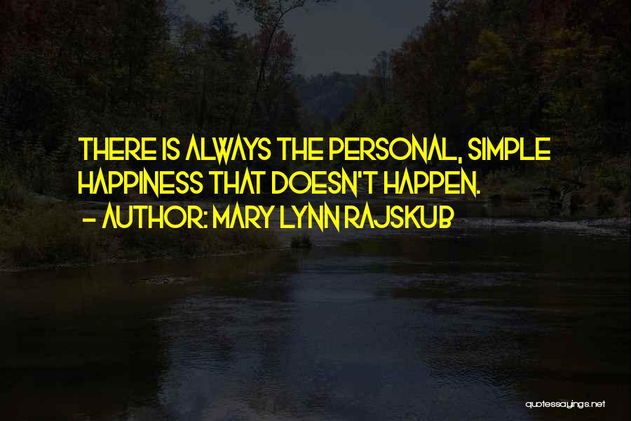 Mary Lynn Rajskub Quotes: There Is Always The Personal, Simple Happiness That Doesn't Happen.