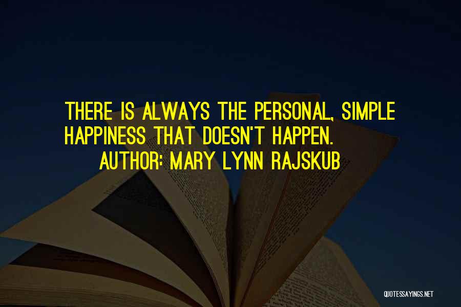 Mary Lynn Rajskub Quotes: There Is Always The Personal, Simple Happiness That Doesn't Happen.