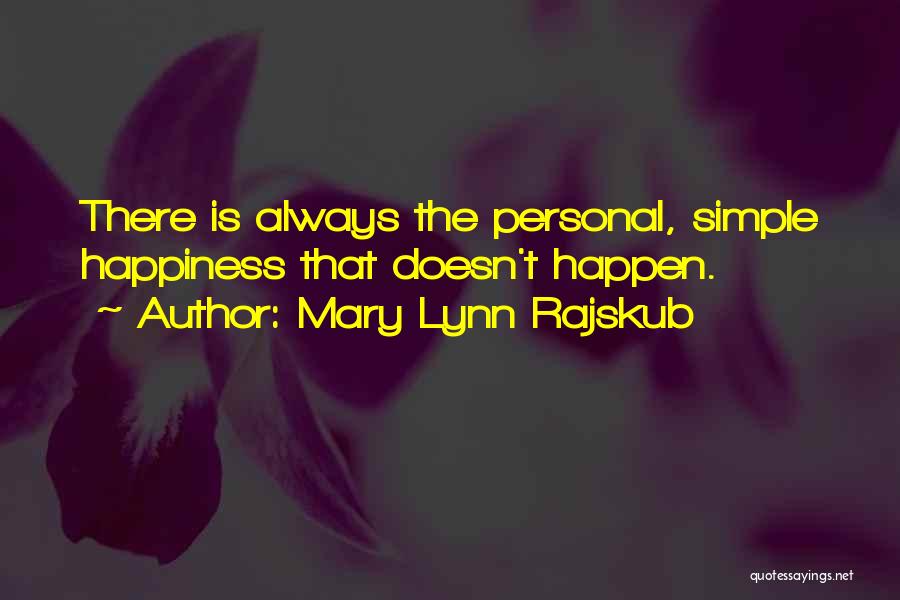 Mary Lynn Rajskub Quotes: There Is Always The Personal, Simple Happiness That Doesn't Happen.