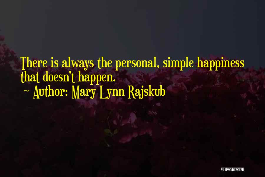 Mary Lynn Rajskub Quotes: There Is Always The Personal, Simple Happiness That Doesn't Happen.