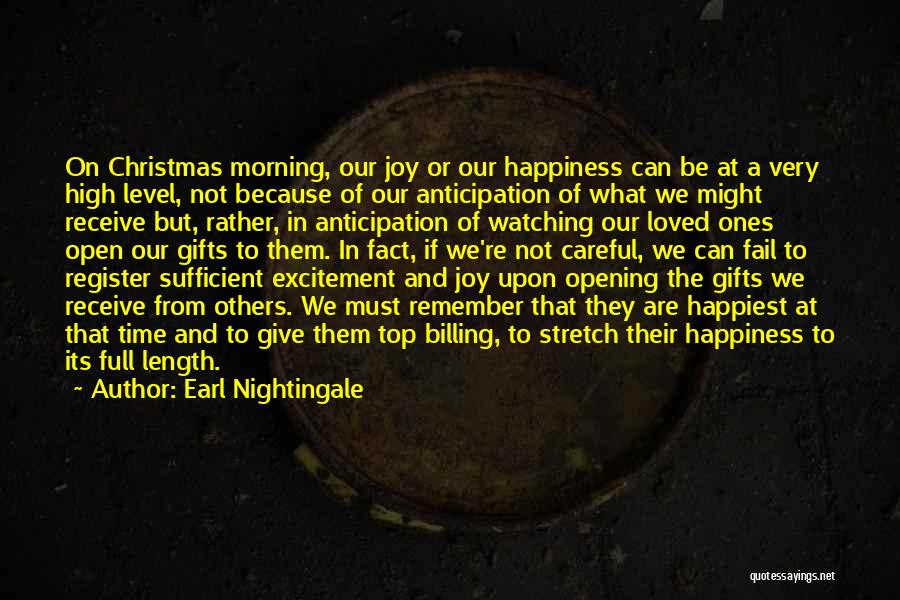 Earl Nightingale Quotes: On Christmas Morning, Our Joy Or Our Happiness Can Be At A Very High Level, Not Because Of Our Anticipation