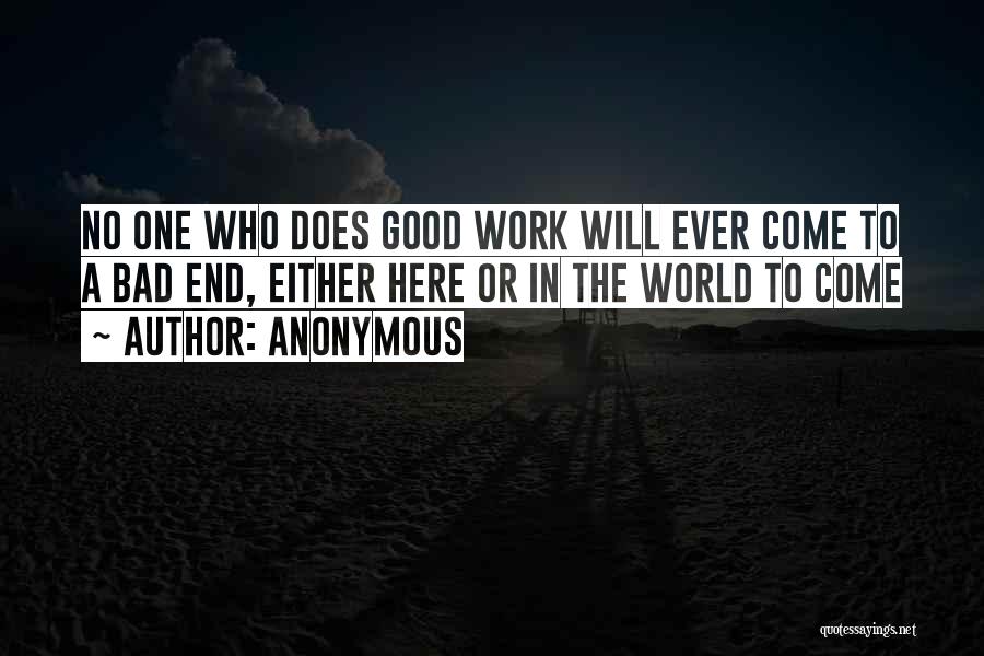 Anonymous Quotes: No One Who Does Good Work Will Ever Come To A Bad End, Either Here Or In The World To