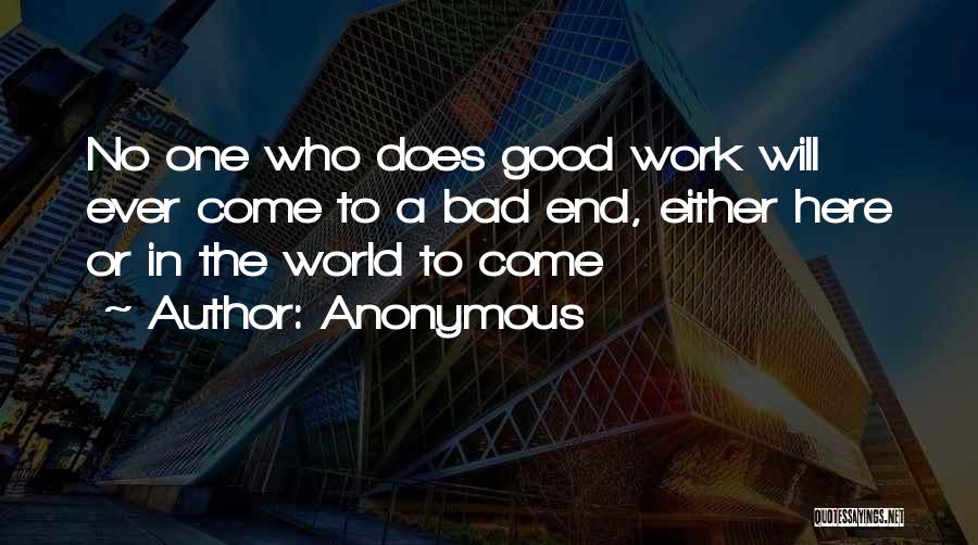 Anonymous Quotes: No One Who Does Good Work Will Ever Come To A Bad End, Either Here Or In The World To