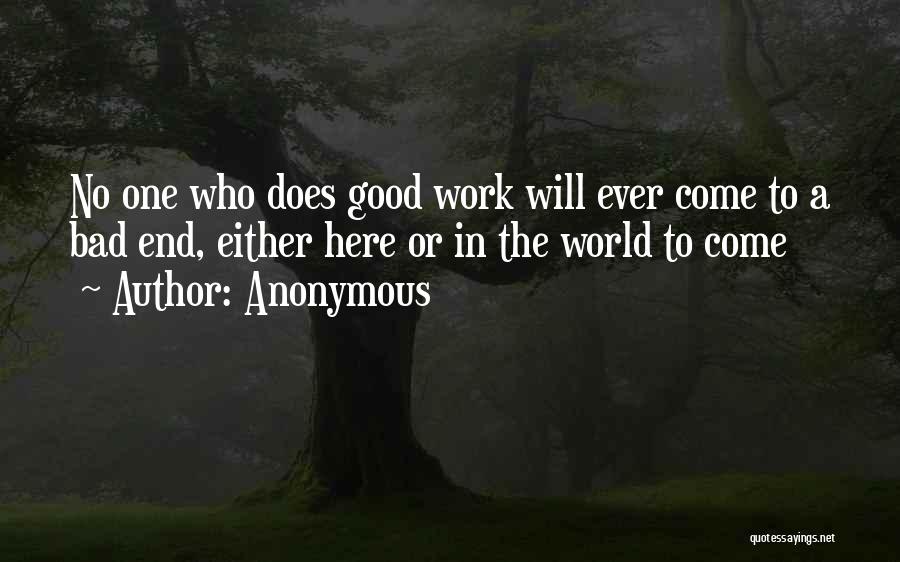 Anonymous Quotes: No One Who Does Good Work Will Ever Come To A Bad End, Either Here Or In The World To