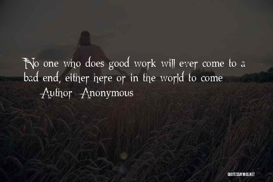 Anonymous Quotes: No One Who Does Good Work Will Ever Come To A Bad End, Either Here Or In The World To