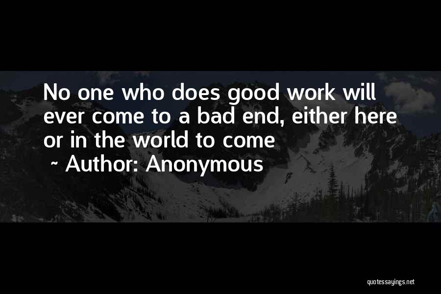 Anonymous Quotes: No One Who Does Good Work Will Ever Come To A Bad End, Either Here Or In The World To