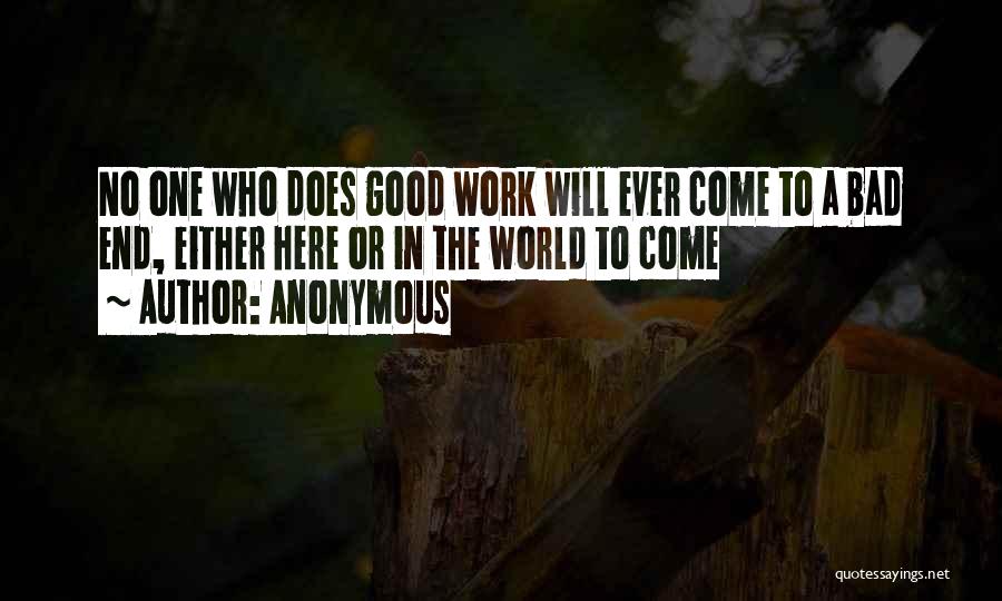 Anonymous Quotes: No One Who Does Good Work Will Ever Come To A Bad End, Either Here Or In The World To