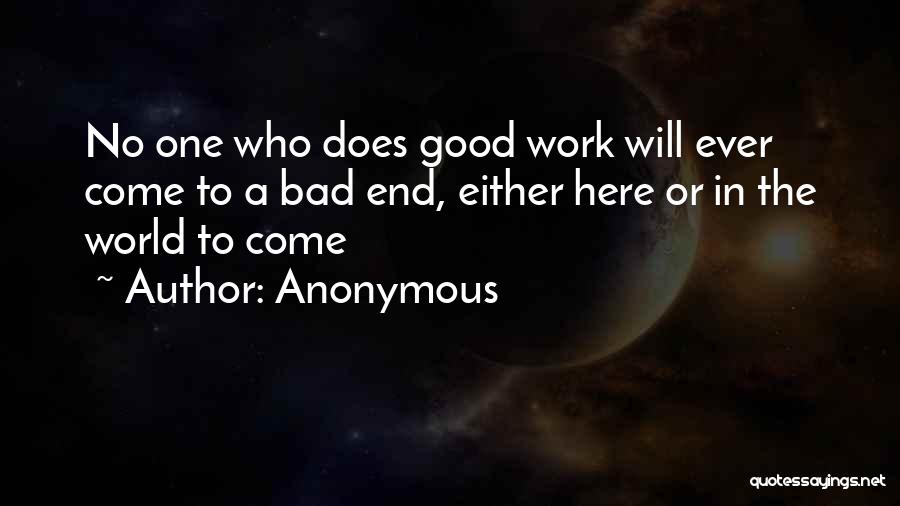 Anonymous Quotes: No One Who Does Good Work Will Ever Come To A Bad End, Either Here Or In The World To