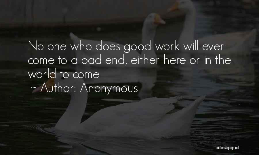 Anonymous Quotes: No One Who Does Good Work Will Ever Come To A Bad End, Either Here Or In The World To
