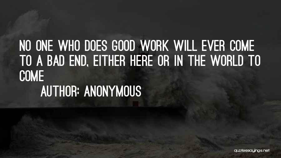 Anonymous Quotes: No One Who Does Good Work Will Ever Come To A Bad End, Either Here Or In The World To