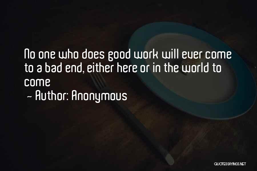 Anonymous Quotes: No One Who Does Good Work Will Ever Come To A Bad End, Either Here Or In The World To