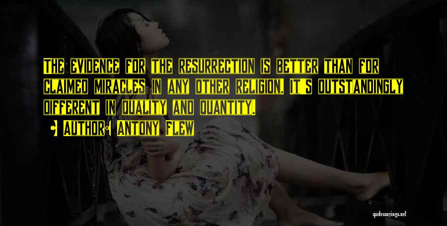 Antony Flew Quotes: The Evidence For The Resurrection Is Better Than For Claimed Miracles In Any Other Religion. It's Outstandingly Different In Quality