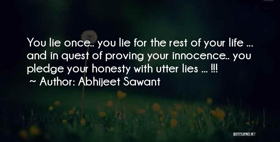 Abhijeet Sawant Quotes: You Lie Once.. You Lie For The Rest Of Your Life ... And In Quest Of Proving Your Innocence.. You