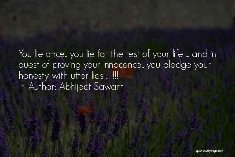 Abhijeet Sawant Quotes: You Lie Once.. You Lie For The Rest Of Your Life ... And In Quest Of Proving Your Innocence.. You