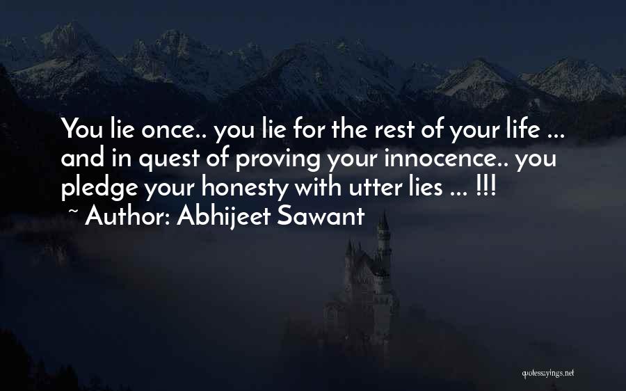 Abhijeet Sawant Quotes: You Lie Once.. You Lie For The Rest Of Your Life ... And In Quest Of Proving Your Innocence.. You