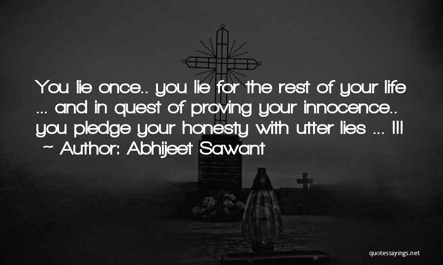 Abhijeet Sawant Quotes: You Lie Once.. You Lie For The Rest Of Your Life ... And In Quest Of Proving Your Innocence.. You