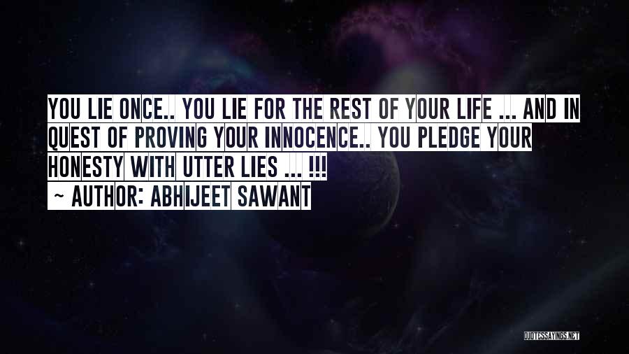 Abhijeet Sawant Quotes: You Lie Once.. You Lie For The Rest Of Your Life ... And In Quest Of Proving Your Innocence.. You