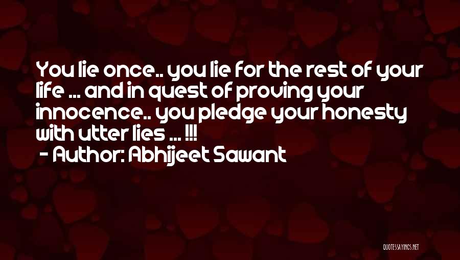 Abhijeet Sawant Quotes: You Lie Once.. You Lie For The Rest Of Your Life ... And In Quest Of Proving Your Innocence.. You