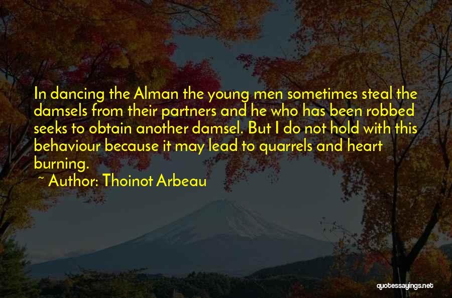 Thoinot Arbeau Quotes: In Dancing The Alman The Young Men Sometimes Steal The Damsels From Their Partners And He Who Has Been Robbed