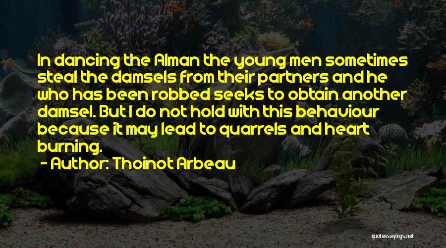 Thoinot Arbeau Quotes: In Dancing The Alman The Young Men Sometimes Steal The Damsels From Their Partners And He Who Has Been Robbed