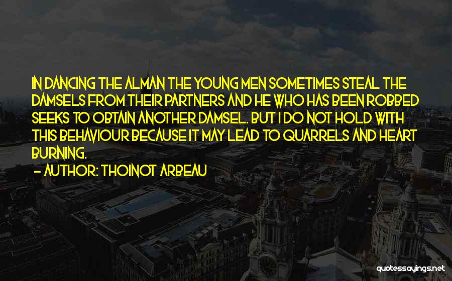 Thoinot Arbeau Quotes: In Dancing The Alman The Young Men Sometimes Steal The Damsels From Their Partners And He Who Has Been Robbed