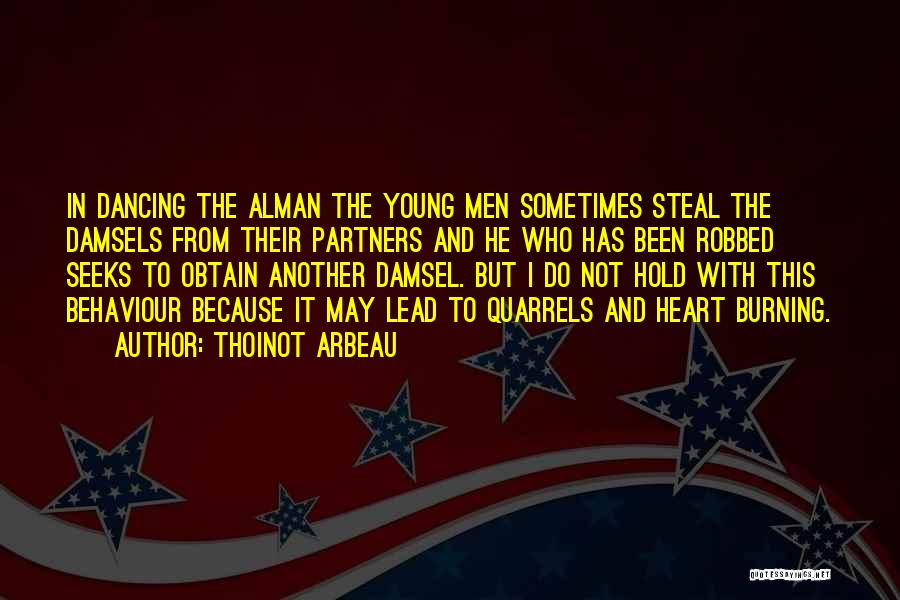 Thoinot Arbeau Quotes: In Dancing The Alman The Young Men Sometimes Steal The Damsels From Their Partners And He Who Has Been Robbed