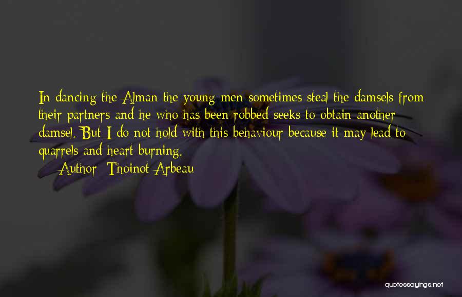 Thoinot Arbeau Quotes: In Dancing The Alman The Young Men Sometimes Steal The Damsels From Their Partners And He Who Has Been Robbed