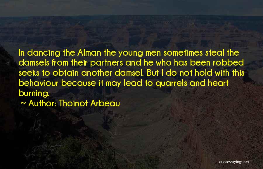 Thoinot Arbeau Quotes: In Dancing The Alman The Young Men Sometimes Steal The Damsels From Their Partners And He Who Has Been Robbed