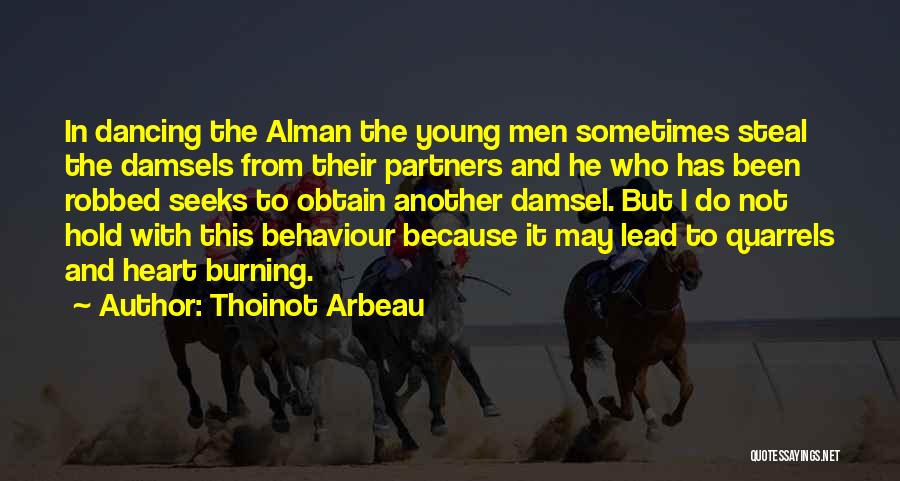 Thoinot Arbeau Quotes: In Dancing The Alman The Young Men Sometimes Steal The Damsels From Their Partners And He Who Has Been Robbed