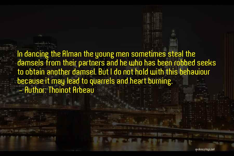 Thoinot Arbeau Quotes: In Dancing The Alman The Young Men Sometimes Steal The Damsels From Their Partners And He Who Has Been Robbed