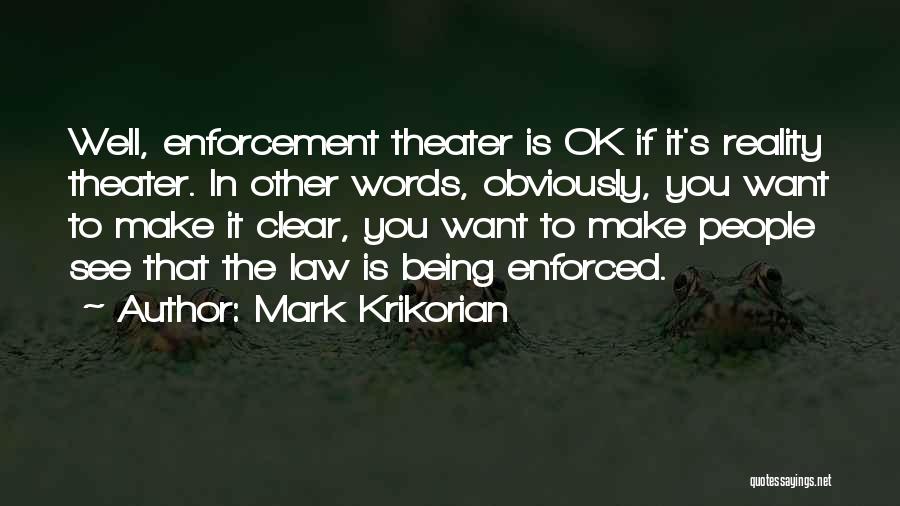 Mark Krikorian Quotes: Well, Enforcement Theater Is Ok If It's Reality Theater. In Other Words, Obviously, You Want To Make It Clear, You
