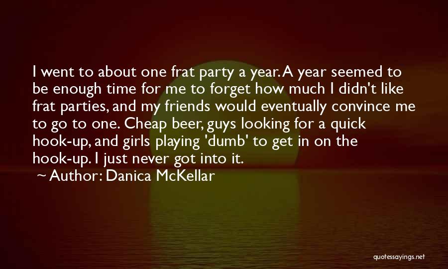 Danica McKellar Quotes: I Went To About One Frat Party A Year. A Year Seemed To Be Enough Time For Me To Forget