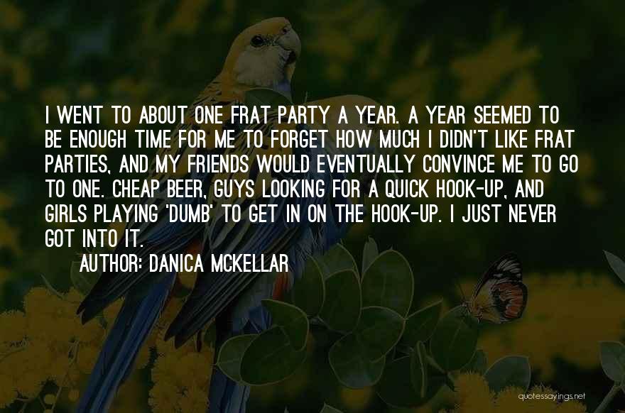 Danica McKellar Quotes: I Went To About One Frat Party A Year. A Year Seemed To Be Enough Time For Me To Forget