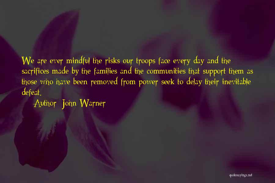 John Warner Quotes: We Are Ever Mindful The Risks Our Troops Face Every Day And The Sacrifices Made By The Families And The