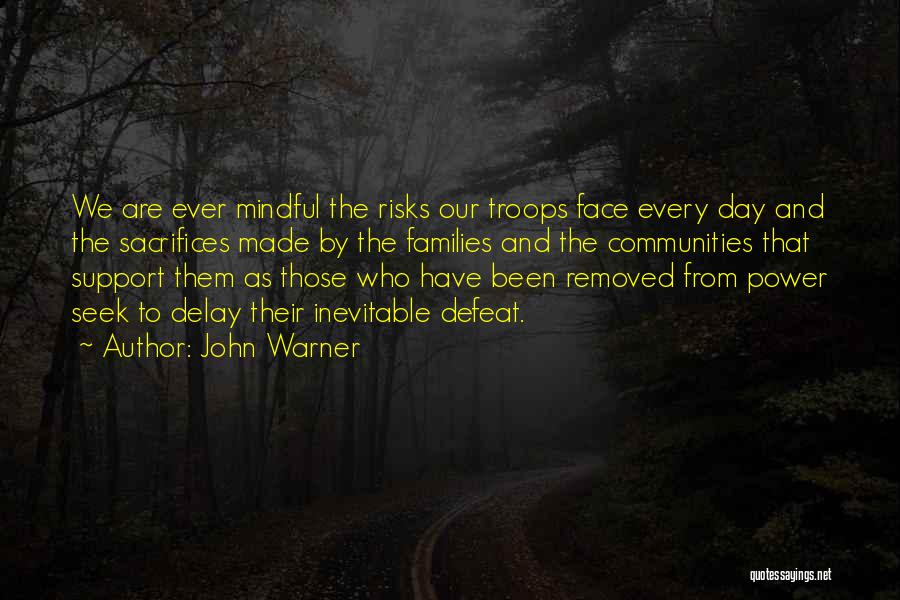 John Warner Quotes: We Are Ever Mindful The Risks Our Troops Face Every Day And The Sacrifices Made By The Families And The