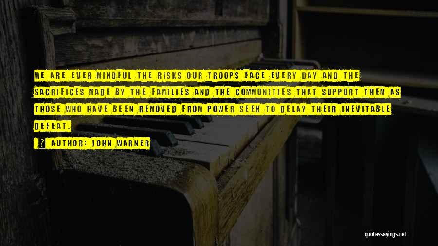 John Warner Quotes: We Are Ever Mindful The Risks Our Troops Face Every Day And The Sacrifices Made By The Families And The