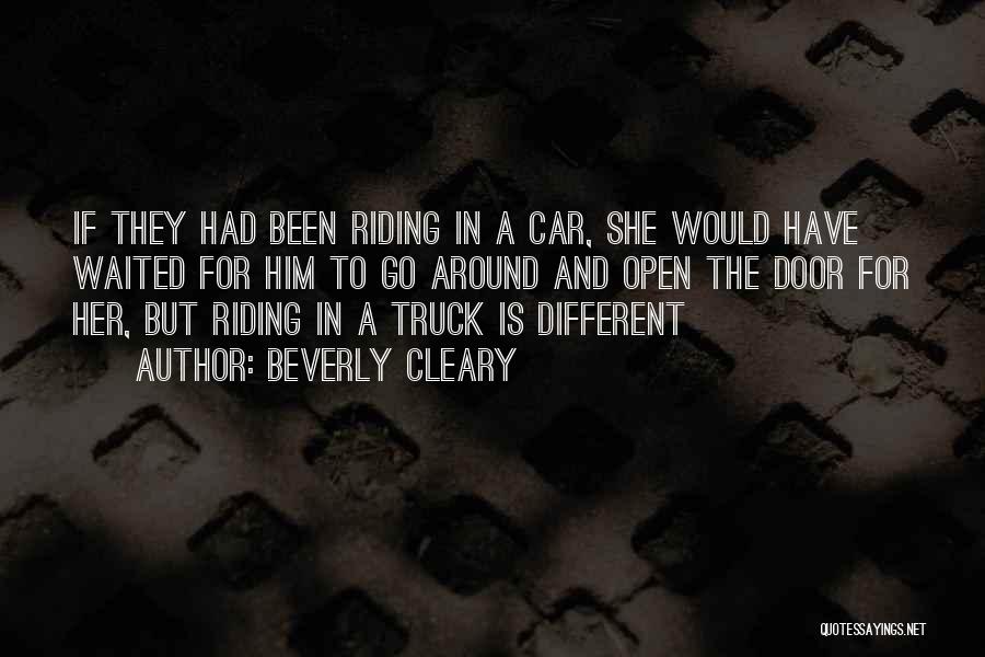 Beverly Cleary Quotes: If They Had Been Riding In A Car, She Would Have Waited For Him To Go Around And Open The