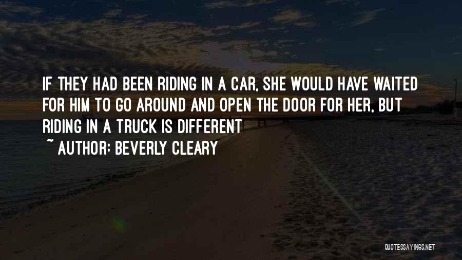 Beverly Cleary Quotes: If They Had Been Riding In A Car, She Would Have Waited For Him To Go Around And Open The