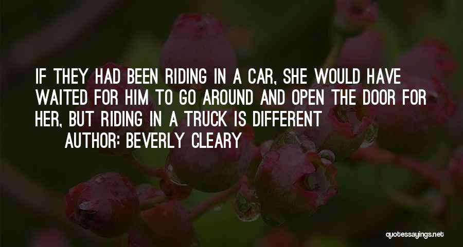 Beverly Cleary Quotes: If They Had Been Riding In A Car, She Would Have Waited For Him To Go Around And Open The