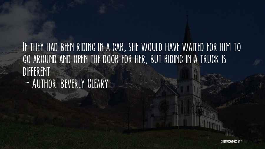 Beverly Cleary Quotes: If They Had Been Riding In A Car, She Would Have Waited For Him To Go Around And Open The