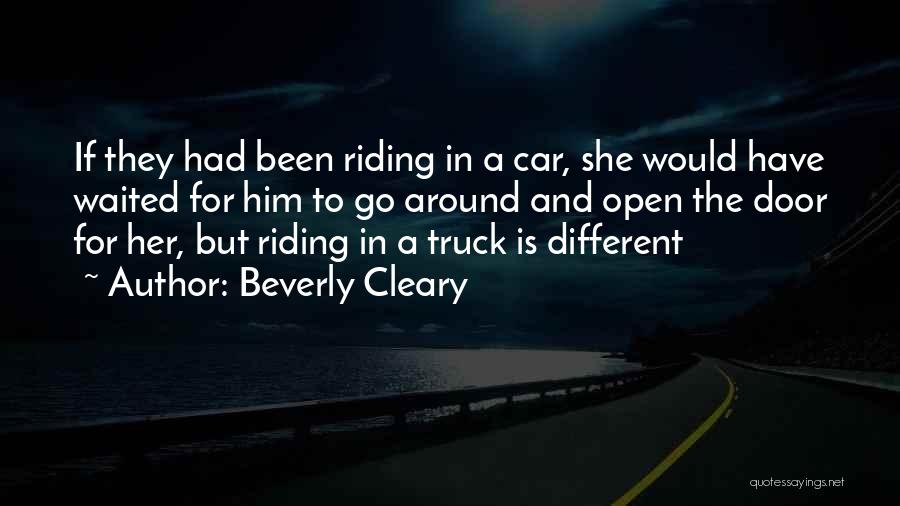 Beverly Cleary Quotes: If They Had Been Riding In A Car, She Would Have Waited For Him To Go Around And Open The