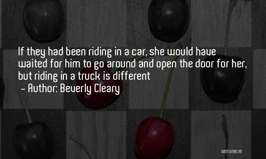 Beverly Cleary Quotes: If They Had Been Riding In A Car, She Would Have Waited For Him To Go Around And Open The
