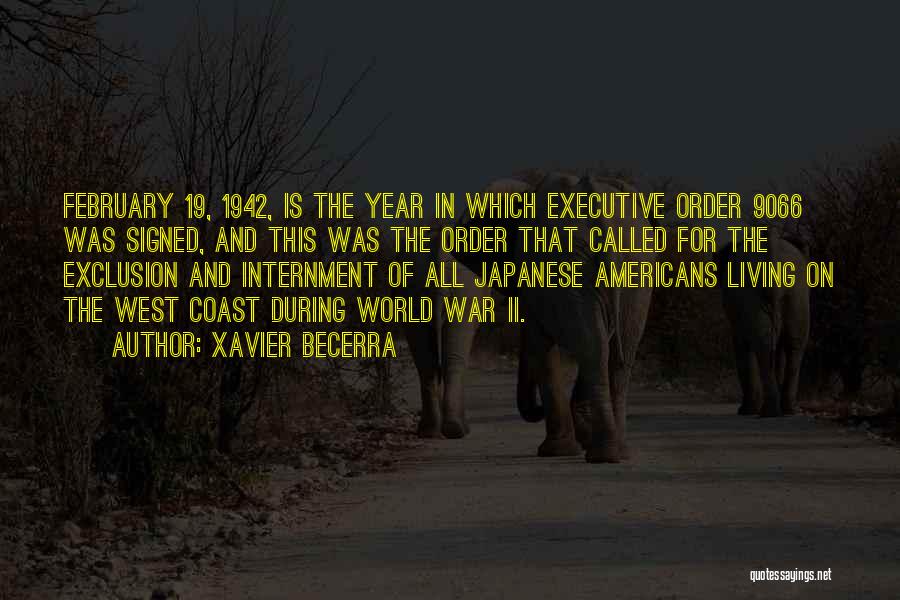 Xavier Becerra Quotes: February 19, 1942, Is The Year In Which Executive Order 9066 Was Signed, And This Was The Order That Called