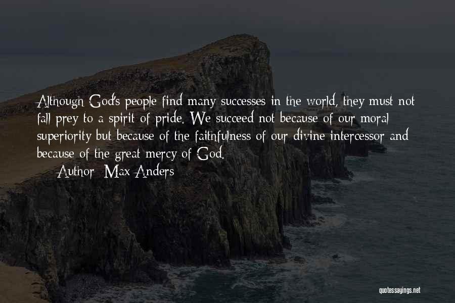 Max Anders Quotes: Although God's People Find Many Successes In The World, They Must Not Fall Prey To A Spirit Of Pride. We