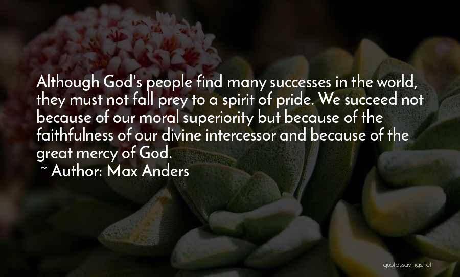 Max Anders Quotes: Although God's People Find Many Successes In The World, They Must Not Fall Prey To A Spirit Of Pride. We